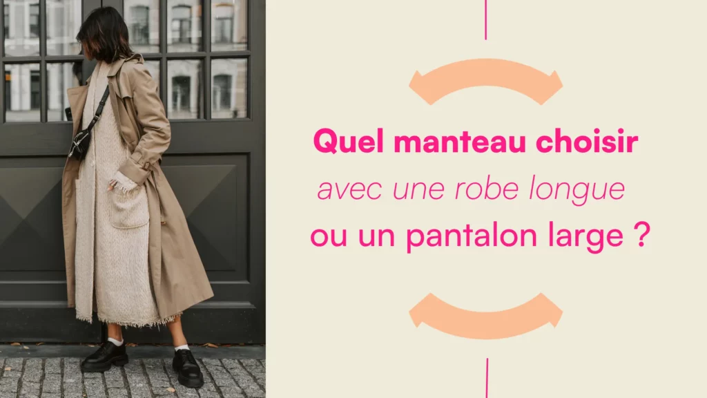 Quel manteau choisir cet hiver avec une robe longue ou un pantalon large ?
