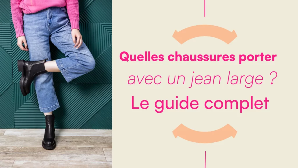 Quelles chaussures porter avec un jean large